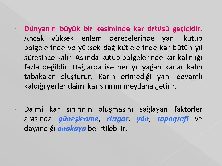  Dünyanın büyük bir kesiminde kar örtüsü geçicidir. Ancak yüksek enlem derecelerinde yani kutup