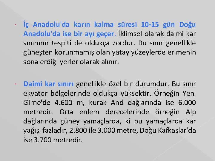  İç Anadolu'da karın kalma süresi 10 -15 gün Doğu Anadolu'da ise bir ayı