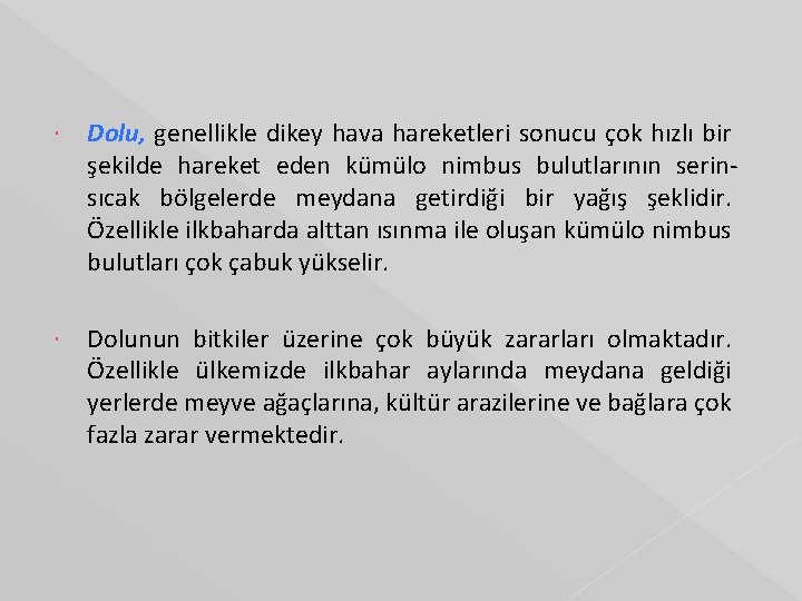  Dolu, genellikle dikey hava hareketleri sonucu çok hızlı bir şekilde hareket eden kümülo