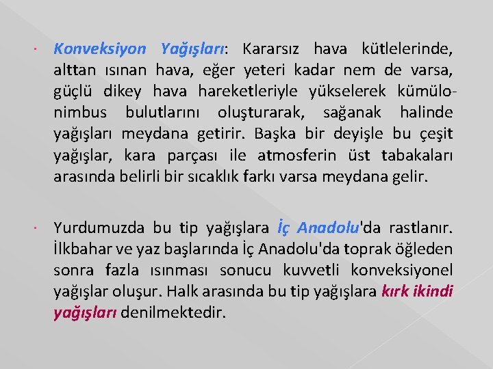  Konveksiyon Yağışları: Kararsız hava kütlelerinde, alttan ısınan hava, eğer yeteri kadar nem de