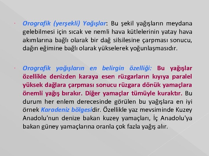  Orografik (yerşekli) Yağışlar: Bu şekil yağışların meydana gelebilmesi için sıcak ve nemli hava