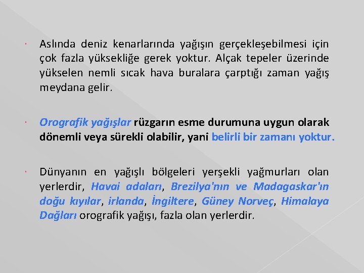  Aslında deniz kenarlarında yağışın gerçekleşebilmesi için çok fazla yüksekliğe gerek yoktur. Alçak tepeler