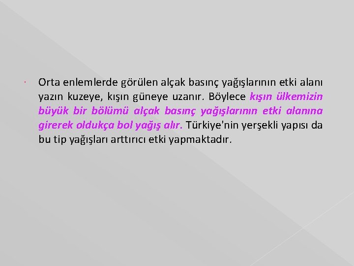  Orta enlemlerde görülen alçak basınç yağışlarının etki alanı yazın kuzeye, kışın güneye uzanır.
