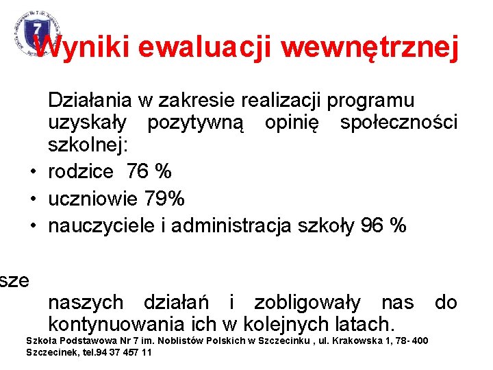 Wyniki ewaluacji wewnętrznej Działania w zakresie realizacji programu uzyskały pozytywną opinię społeczności szkolnej: •