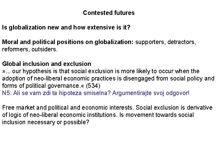 Contested futures Is globalization new and how extensive is it? Moral and political positions