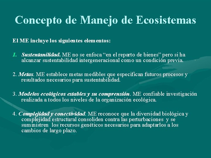 Concepto de Manejo de Ecosistemas El ME incluye los siguientes elementos: 1. Sustentanilidad. ME