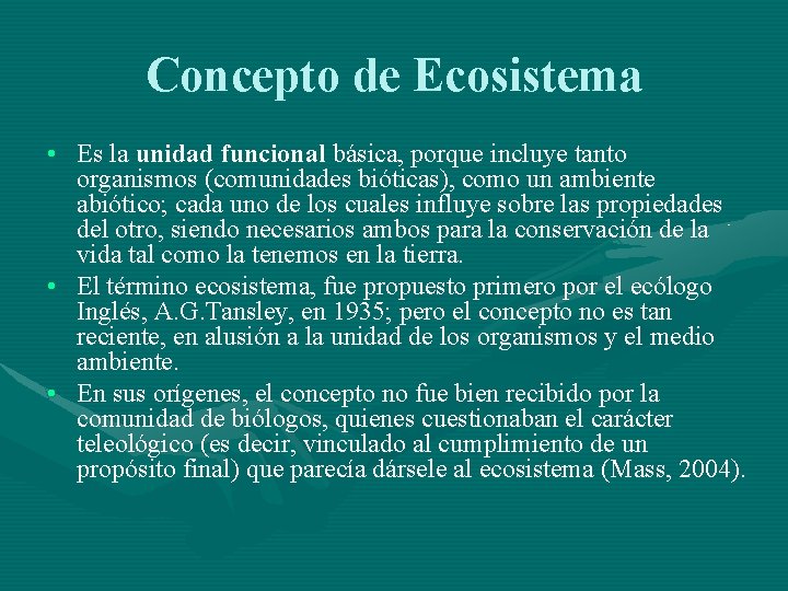 Concepto de Ecosistema • Es la unidad funcional básica, porque incluye tanto organismos (comunidades