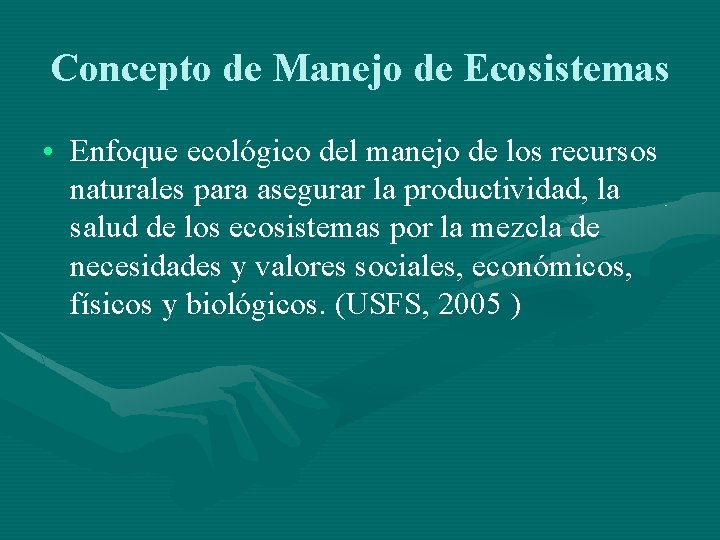 Concepto de Manejo de Ecosistemas • Enfoque ecológico del manejo de los recursos naturales