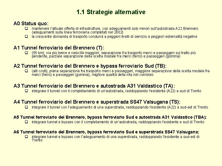 1. 1 Strategie alternative A 0 Status quo: q mantenere l’attuale offerta di infrastrutture,