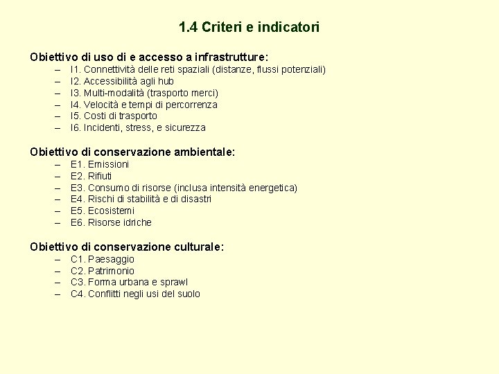 1. 4 Criteri e indicatori Obiettivo di uso di e accesso a infrastrutture: –