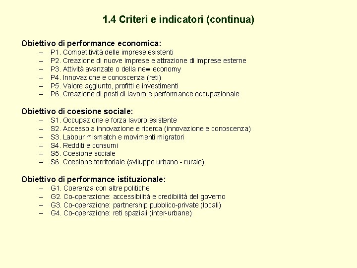 1. 4 Criteri e indicatori (continua) Obiettivo di performance economica: – – – P