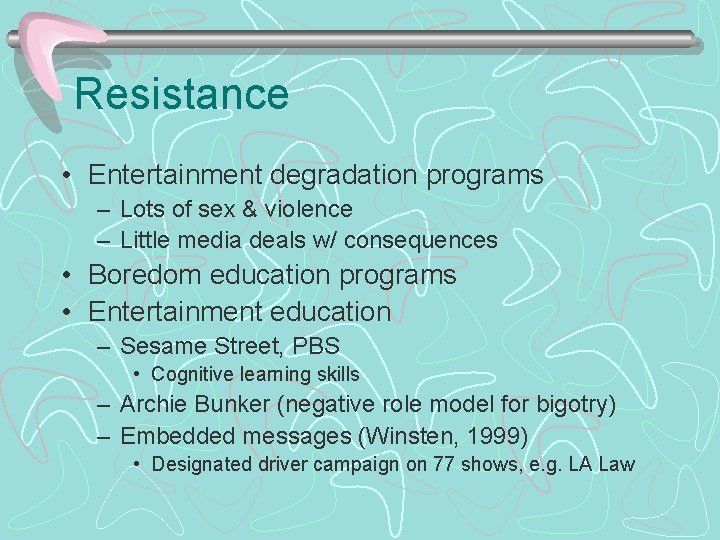 Resistance • Entertainment degradation programs – Lots of sex & violence – Little media