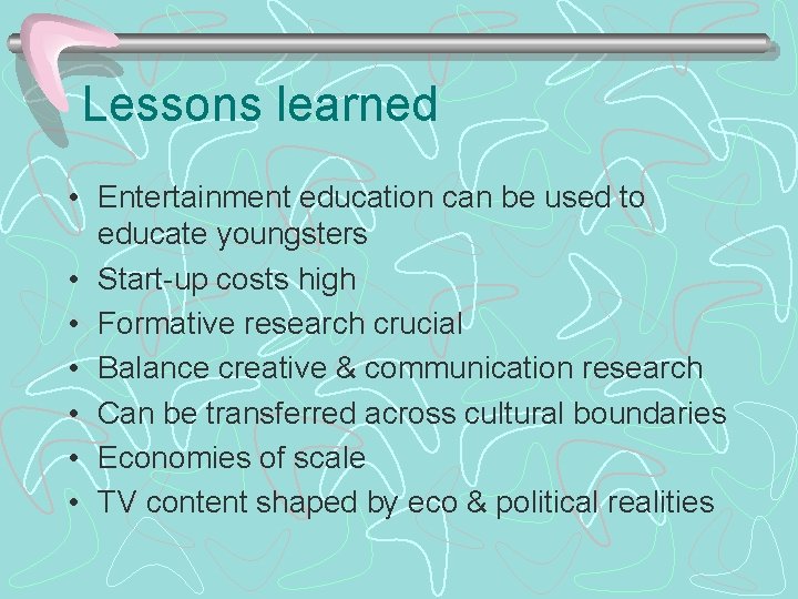 Lessons learned • Entertainment education can be used to educate youngsters • Start-up costs