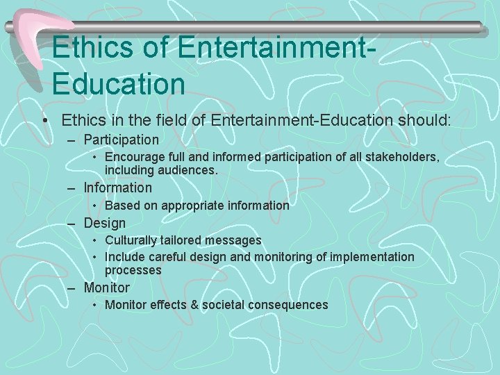 Ethics of Entertainment. Education • Ethics in the field of Entertainment-Education should: – Participation