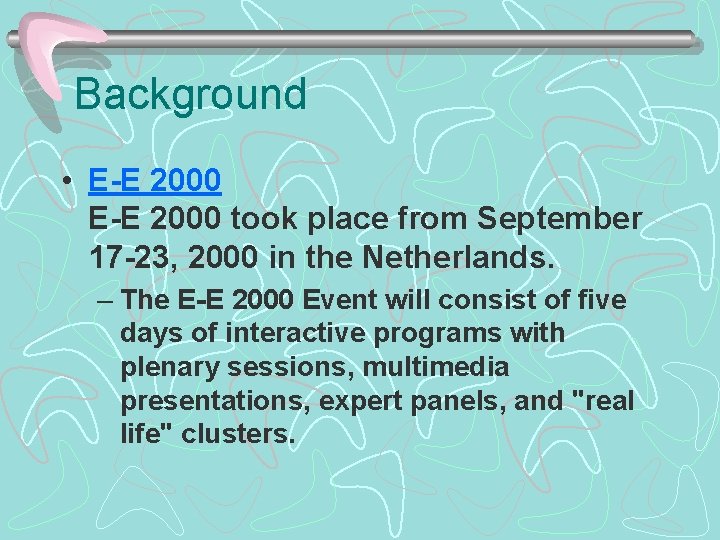 Background • E-E 2000 took place from September 17 -23, 2000 in the Netherlands.