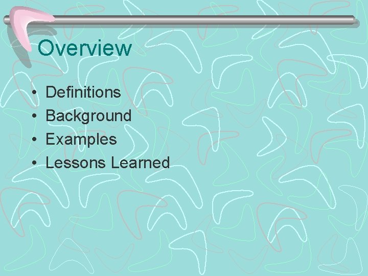 Overview • • Definitions Background Examples Lessons Learned 
