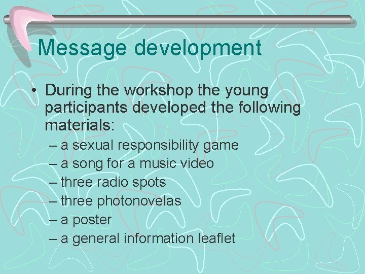 Message development • During the workshop the young participants developed the following materials: –