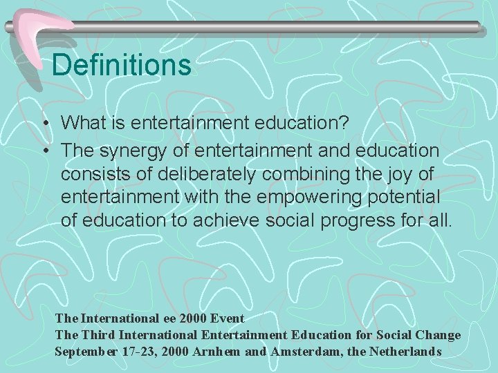 Definitions • What is entertainment education? • The synergy of entertainment and education consists