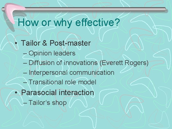 How or why effective? • Tailor & Post-master – Opinion leaders – Diffusion of