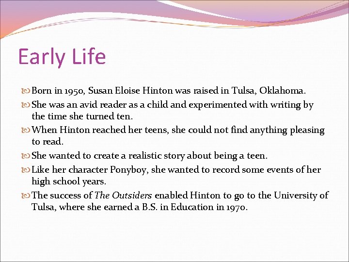 Early Life Born in 1950, Susan Eloise Hinton was raised in Tulsa, Oklahoma. She