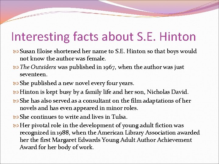 Interesting facts about S. E. Hinton Susan Eloise shortened her name to S. E.