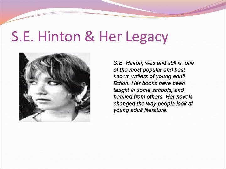 S. E. Hinton & Her Legacy S. E. Hinton, was and still is, one