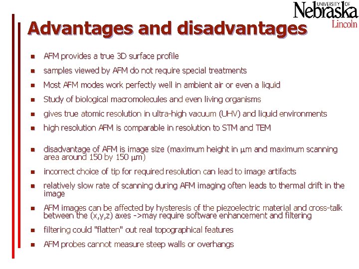 Advantages and disadvantages n AFM provides a true 3 D surface profile n samples