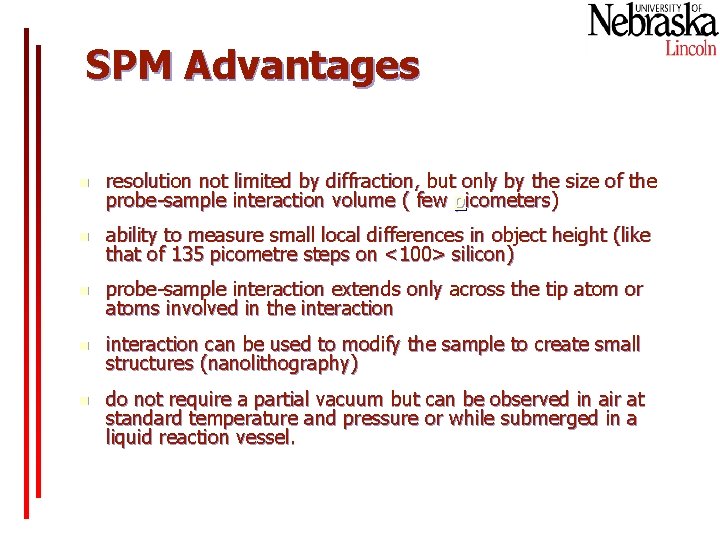 SPM Advantages n resolution not limited by diffraction, but only by the size of