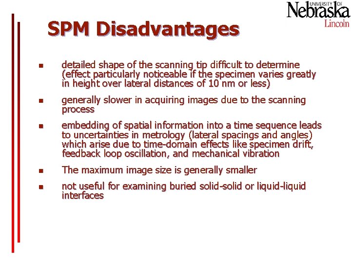SPM Disadvantages n detailed shape of the scanning tip difficult to determine (effect particularly