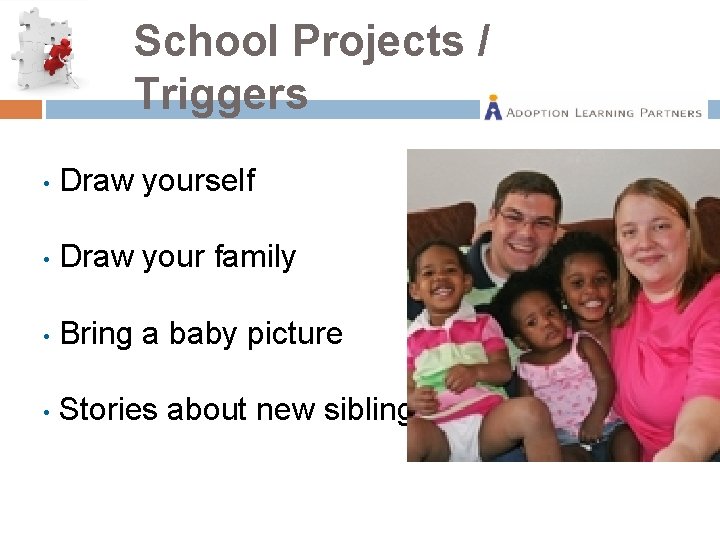 School Projects / Triggers • Draw yourself • Draw your family • Bring a