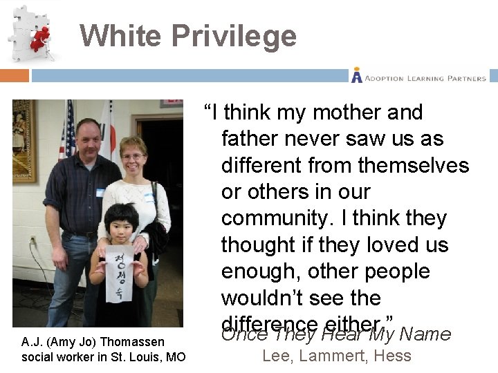 White Privilege A. J. (Amy Jo) Thomassen social worker in St. Louis, MO “I