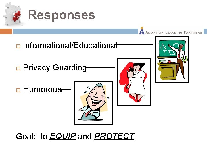 Responses Informational/Educational Privacy Guarding Humorous Goal: to EQUIP and PROTECT 