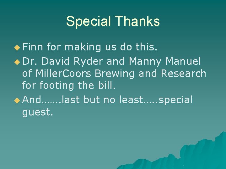 Special Thanks u Finn for making us do this. u Dr. David Ryder and