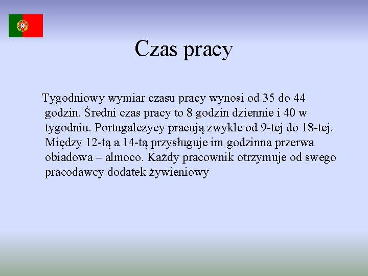 Czas pracy Tygodniowy wymiar czasu pracy wynosi od 35 do 44 godzin. Średni czas