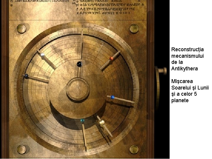 Reconstrucţia mecanismului de la Antikythera Mişcarea Soarelui şi Lunii şi a celor 5 planete