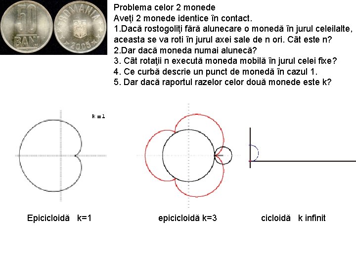 Problema celor 2 monede Aveţi 2 monede identice în contact. 1. Dacă rostogoliţi fără