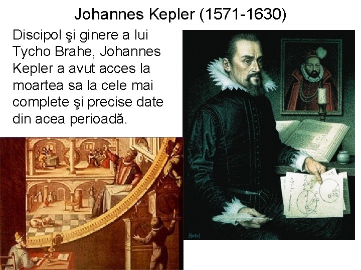 Johannes Kepler (1571 -1630) Discipol şi ginere a lui Tycho Brahe, Johannes Kepler a