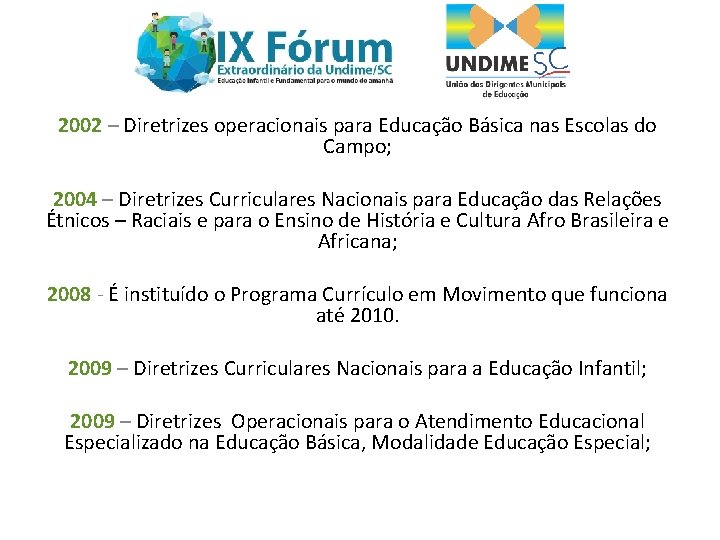 2002 – Diretrizes operacionais para Educação Básica nas Escolas do Campo; 2004 – Diretrizes