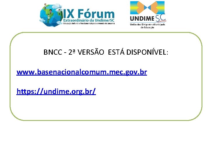 BNCC - 2ª VERSÃO ESTÁ DISPONÍVEL: www. basenacionalcomum. mec. gov. br https: //undime. org.