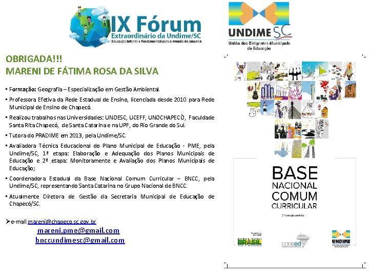 OBRIGADA!!! MARENI DE FÁTIMA ROSA DA SILVA • Formação: Geografia – Especialização em Gestão