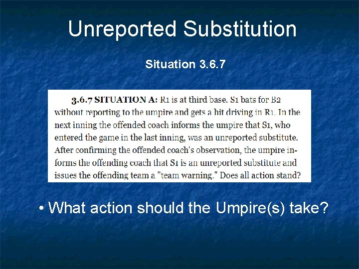 Unreported Substitution Situation 3. 6. 7 • What action should the Umpire(s) take? 