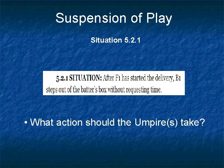 Suspension of Play Situation 5. 2. 1 • What action should the Umpire(s) take?