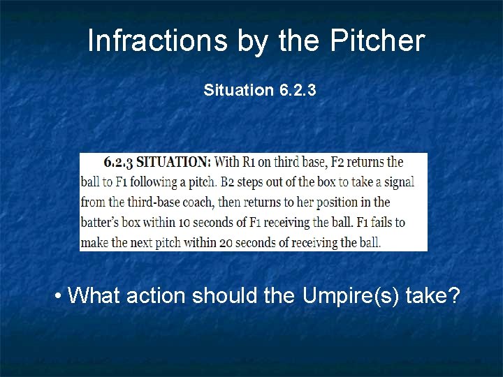 Infractions by the Pitcher Situation 6. 2. 3 • What action should the Umpire(s)