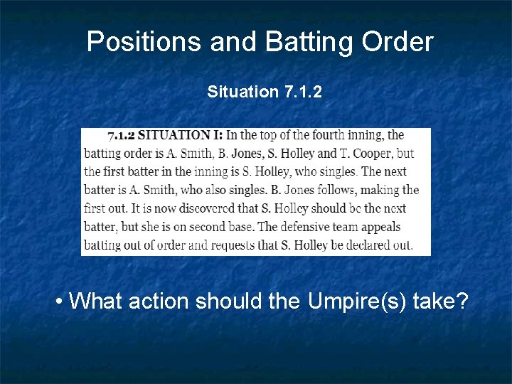 Positions and Batting Order Situation 7. 1. 2 • What action should the Umpire(s)