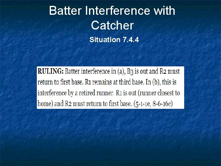 Batter Interference with Catcher Situation 7. 4. 4 