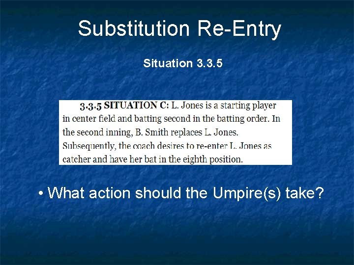 Substitution Re-Entry Situation 3. 3. 5 • What action should the Umpire(s) take? 
