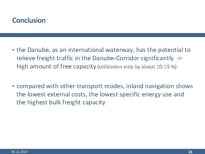 Conclusion • the Danube, as an international waterway, has the potential to relieve freight