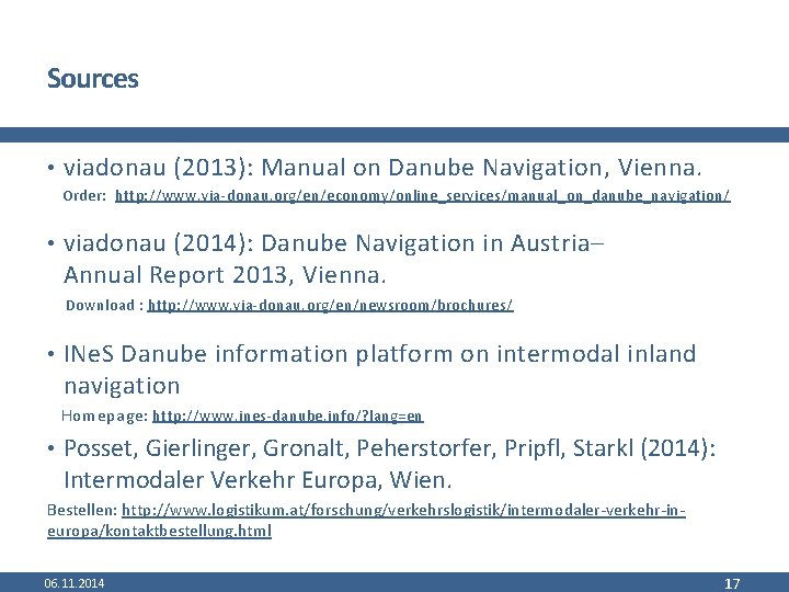 Sources • viadonau (2013): Manual on Danube Navigation, Vienna. Order: http: //www. via-donau. org/en/economy/online_services/manual_on_danube_navigation/