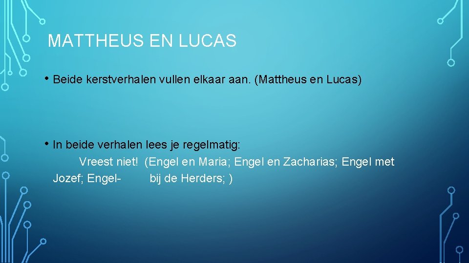 MATTHEUS EN LUCAS • Beide kerstverhalen vullen elkaar aan. (Mattheus en Lucas) • In