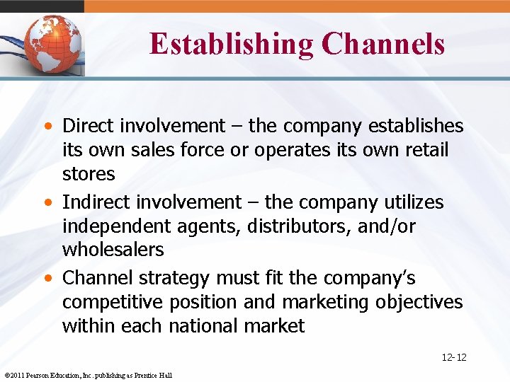 Establishing Channels • Direct involvement – the company establishes its own sales force or